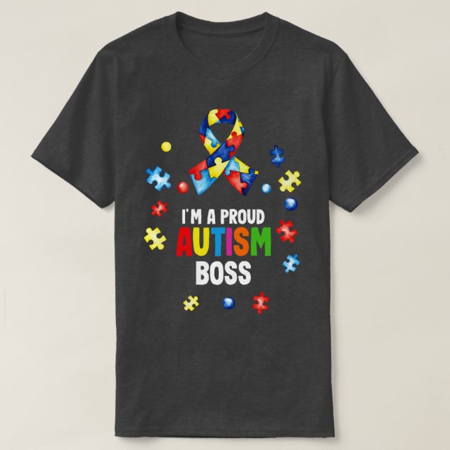 Im A Proud Autism Boss Autism Awareness  T-Shirt (Design Front)