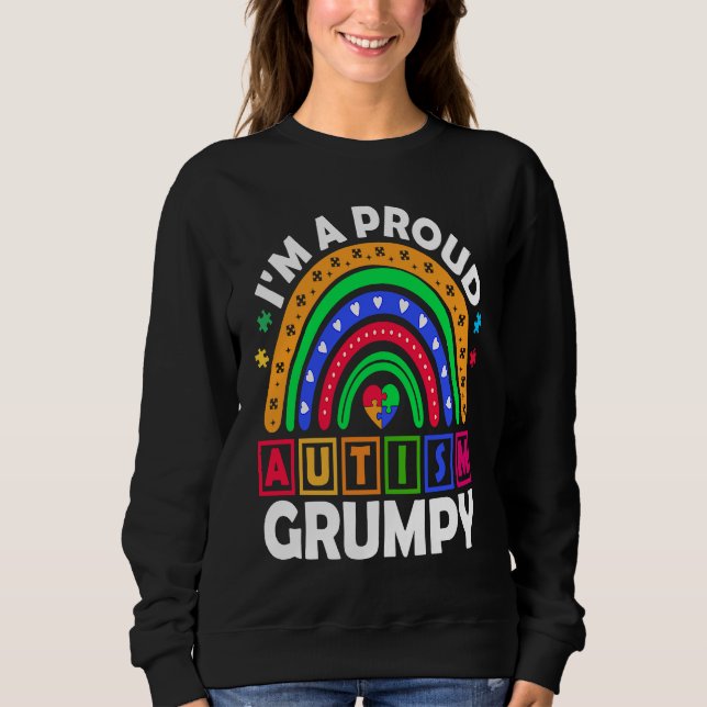 I'm a Proud Autism Grumpy  Rainbow Autism Awarenes Sweatshirt (Front)