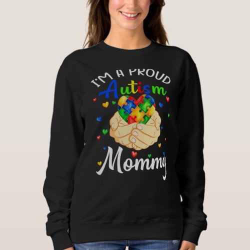 Im A Proud Autism Mommy Autism Awareness Autistic Sweatshirt