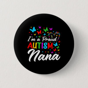 Im A Proud Autism Nana Autism Awareness Ribbons Bu Button