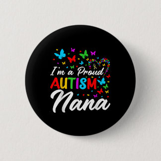 Im A Proud Autism Nana Autism Awareness Ribbons Bu Button