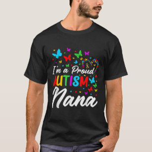 Im A Proud Autism Nana Autism Awareness Ribbons Bu T-Shirt