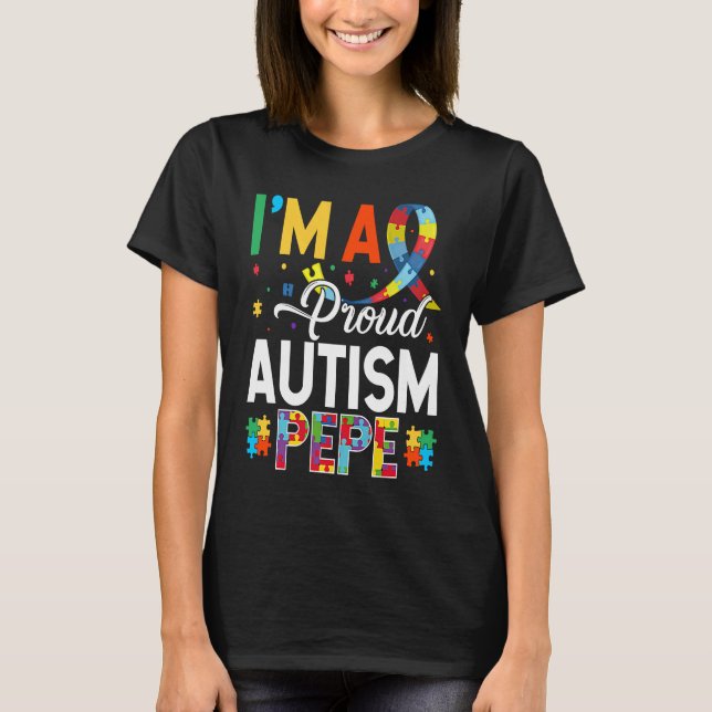 I'm a Proud Autism Pepe Matching Autism Awareness  T-Shirt (Front)