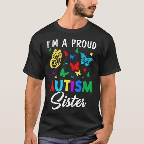 Im A Proud Autism Sister Butterflies Autism Aware T_Shirt