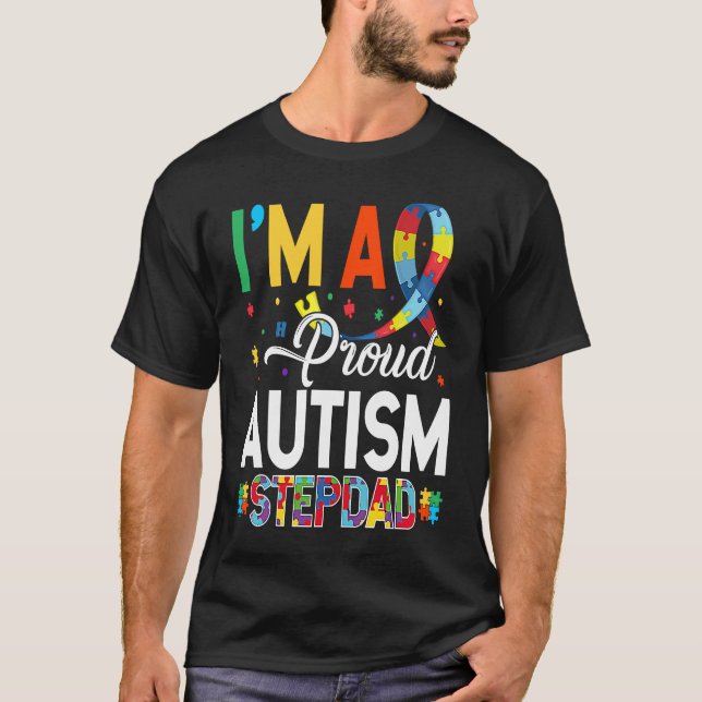 I'm a Proud Autism Stepdad Matching Autism Awarene T-Shirt (Front)