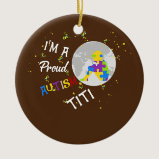 I'm A Proud Autism Titi Autism Awareness Day Ceramic Ornament