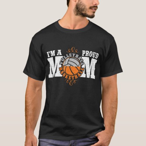 Im a Proud Basketball Volleyball Mom Combined T_Shirt