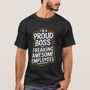 I'm a Proud Boss Motivational Quote Sarcastic Team T-Shirt