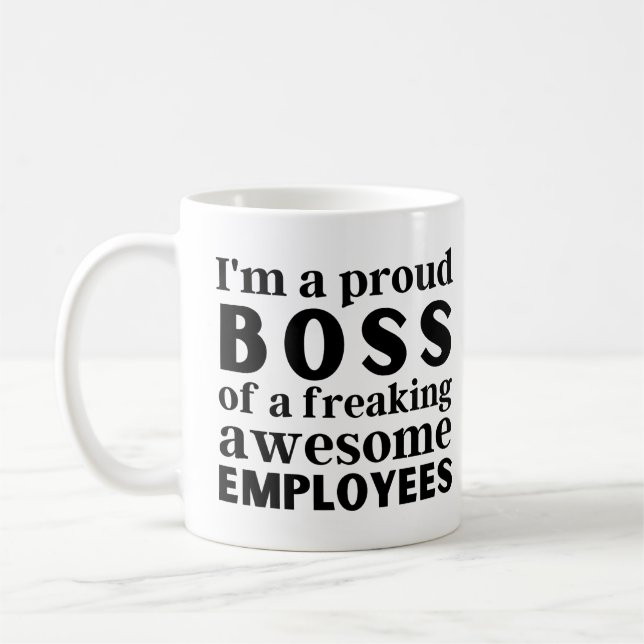 I'm a proud boss of a freaking awesome employees coffee mug (Left)