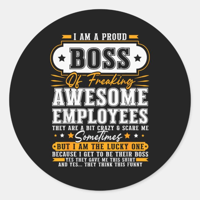 I'm A Proud Boss Of Freaking Awesome Employees Fun Classic Round Sticker (Front)