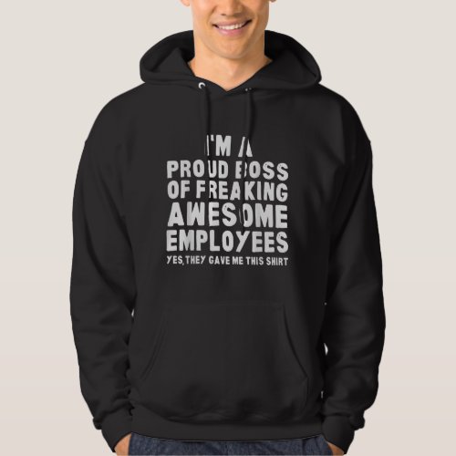 Im A Proud Boss Of Freaking Awesome Employees  Hoodie