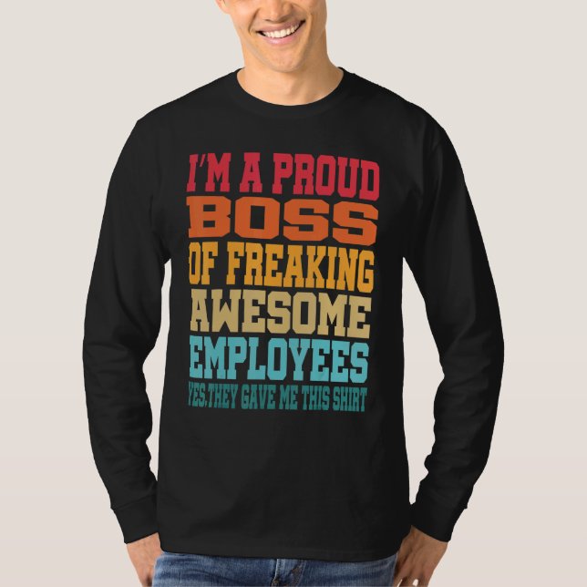 I'm A Proud Boss Of Freaking Awesome Employees Ret T-Shirt (Front)