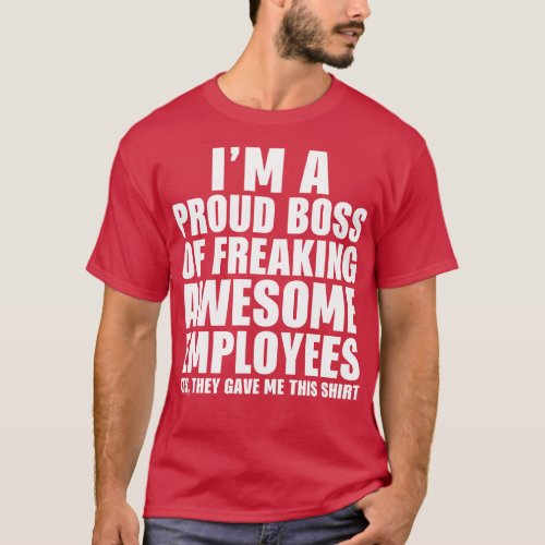 Im a proud boss of freaking awesome employees T_Shirt
