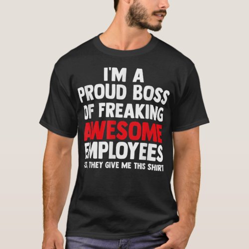Im A Proud Boss Of Freaking Awesome Employees  T_Shirt