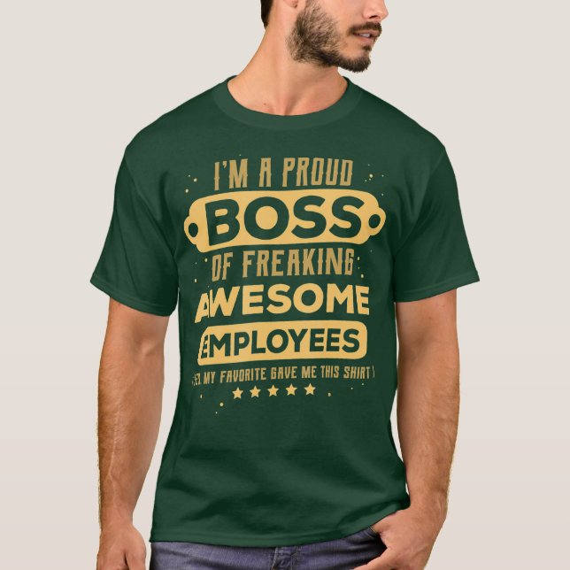 Im A Proud Boss Of Freaking Awesome Employees T-Shirt (Front)