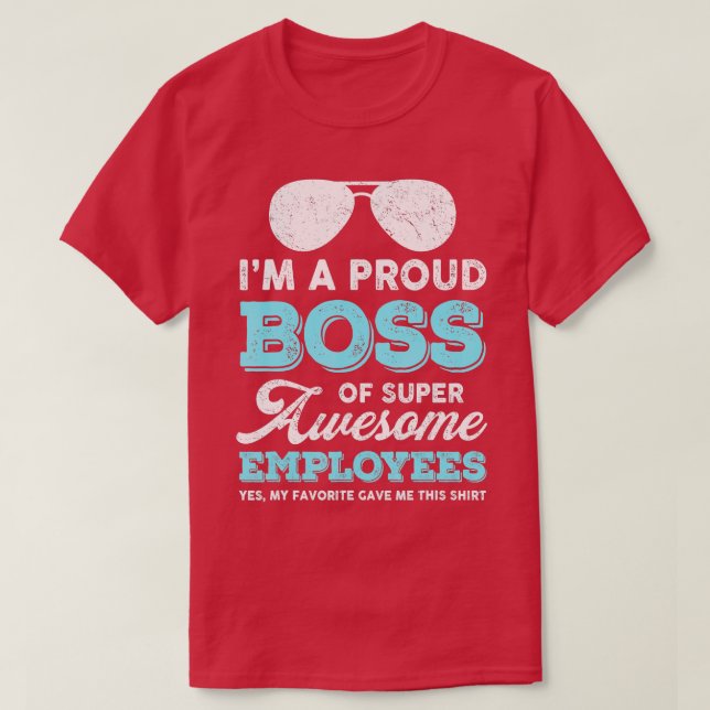 Im A Proud Boss Of Super Awesome Employees Funny B T-Shirt (Design Front)
