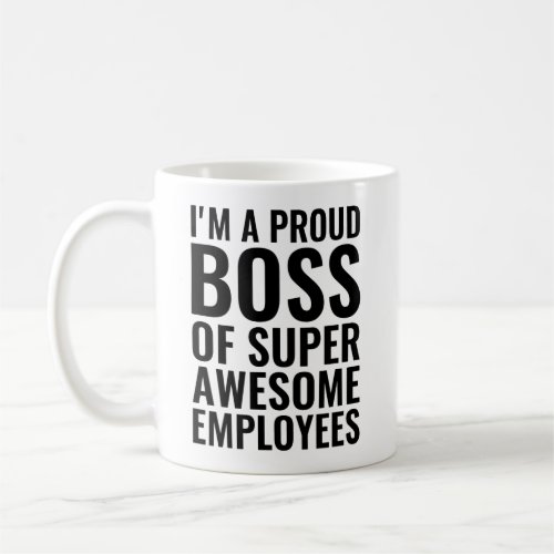 Im a Proud Boss of Super Awesome Employees Funny  Coffee Mug