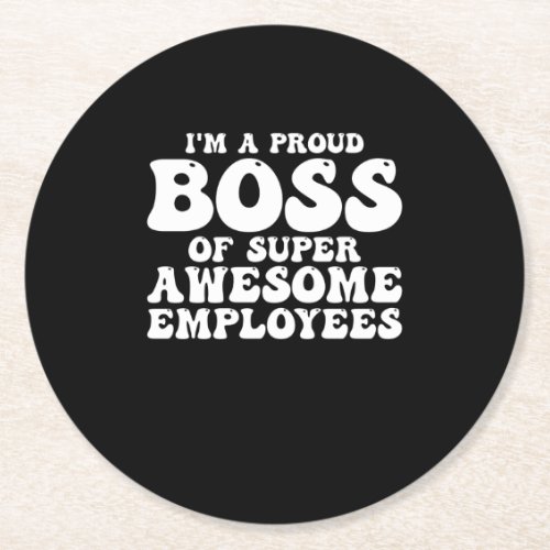 Im A Proud Boss Of Super Awesome Employees Round Paper Coaster