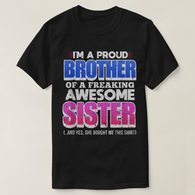 I'm A Proud Brother Of A Freaking Awesome Sister D T-Shirt (Design Front)