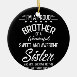 I'm A Proud Brother Of A Wonderful Awesome Sister Ceramic Ornament