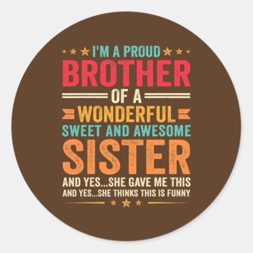 Im A Proud Brother Of A Wonderful Sweet And Classic Round Sticker