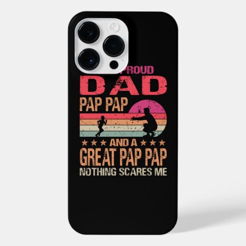 Im A Proud Dad Great Pap Pap Nothing Scares Me Fa iPhone 14 Pro Max Case