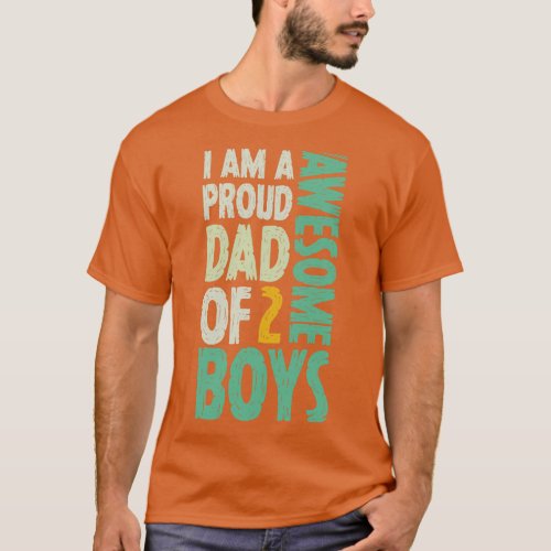 Im A Proud Dad Of 2 Awesome Boys Dad Gift 1 T_Shirt