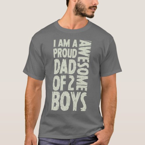 Im A Proud Dad Of 2 Awesome Boys Dad Gift T_Shirt