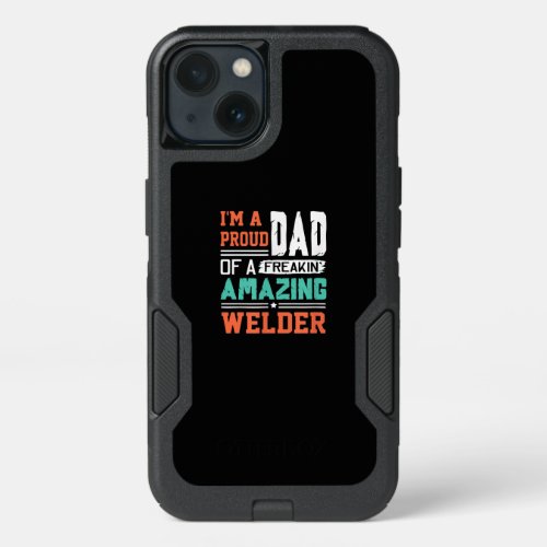 Im A Proud Dad Of A Freakin Amazing Welder Gift iPhone 13 Case