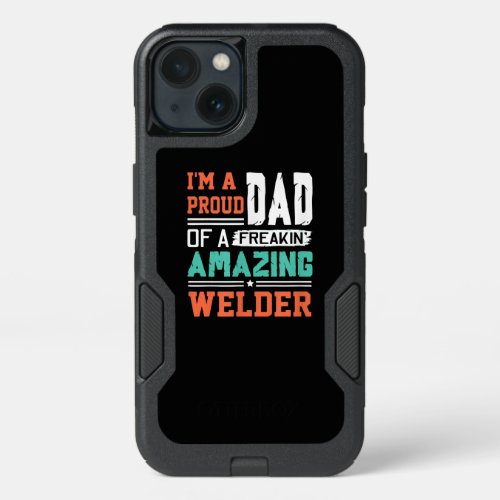 Im A Proud Dad Of A Freakin Amazing Welder Gift iPhone 13 Case