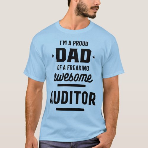 Im A Proud Dad Of a Freaking Awesome Auditor T_Shirt