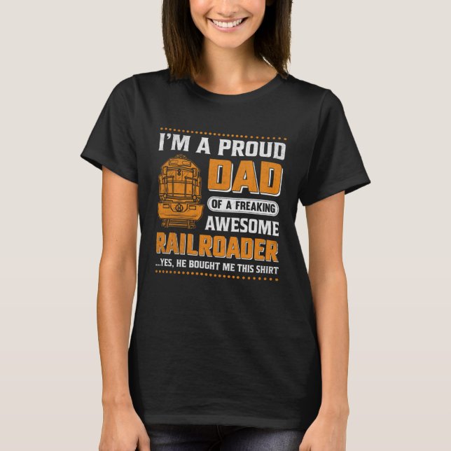 I'm A Proud Dad Of A Freaking Awesome Railroader Y T-Shirt (Front)