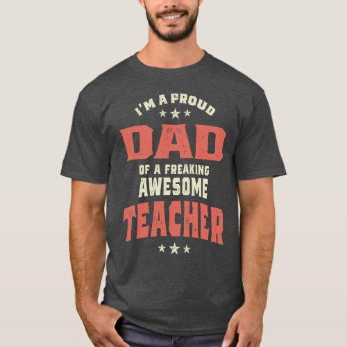 Im A Proud Dad Of A Freaking Awesome Teacher T_Sh T_Shirt