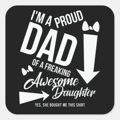 Im a proud Dad of an awesome Daughter Square Sticker