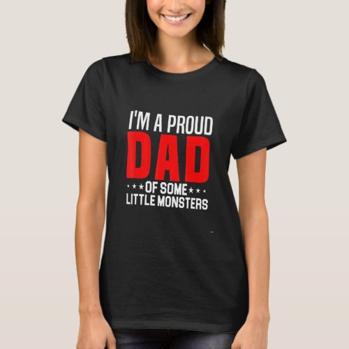 Im A Proud Dad Of Some Little Monsters T_Shirt
