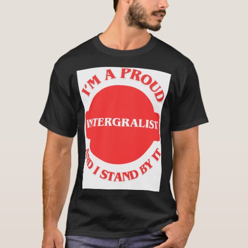 Im A Proud Integralist And I Stand By It T_Shirt