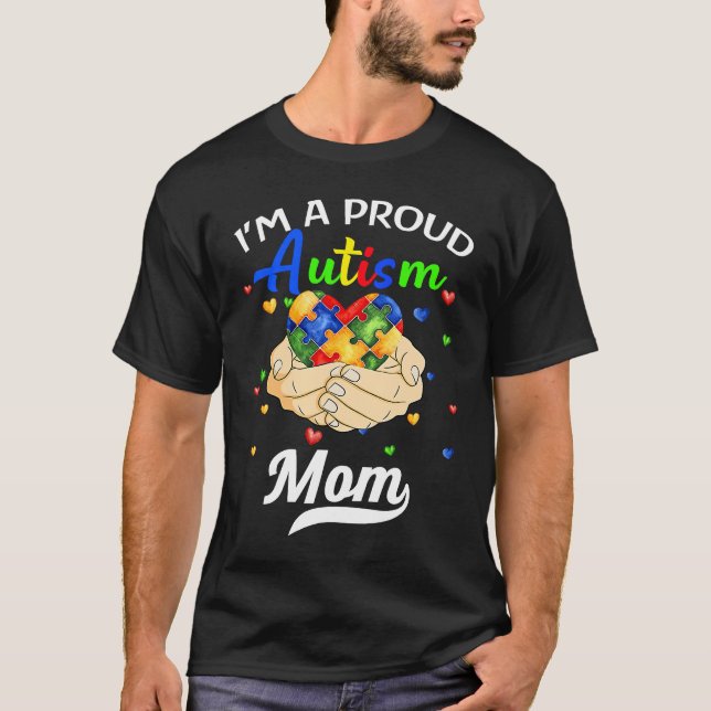 I'm A Proud Mom Autism Awareness Autistic Heart So T-Shirt (Front)