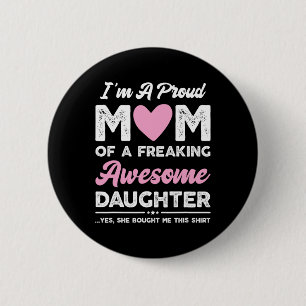 I'm A Proud Mom Gift From Daughter Funny Mothers D Button