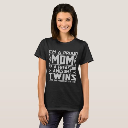 IM A PROUD MOM IF A FREAKING AWESOME TWINS T_Shirt
