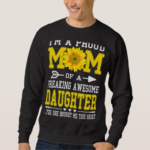 Im A Proud Mom  Mothers Day Sunflower Daughter Sweatshirt