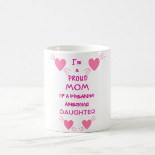I'm a proud mom of a freaking awesome daughter coffee mug