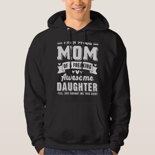 Im A Proud Mom Of A Freaking Awesome Daughter Mot Hoodie