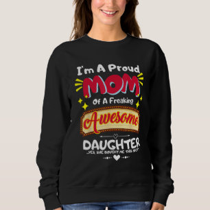 I'm a Proud Mom of a Freaking Awesome Daughter Mot Sweatshirt