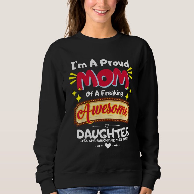 I'm a Proud Mom of a Freaking Awesome Daughter Mot Sweatshirt (Front)