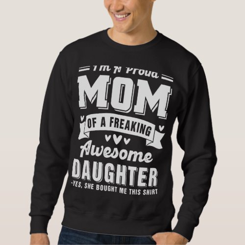 Im A Proud Mom Of A Freaking Awesome Daughter Mot Sweatshirt