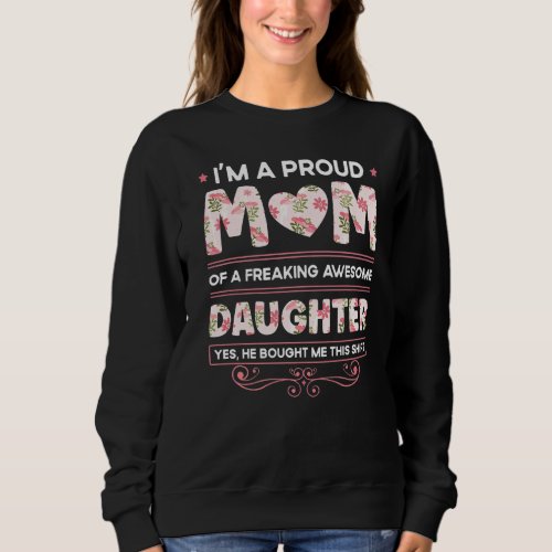 Im A Proud Mom Of A Freaking Awesome Daughter Sweatshirt