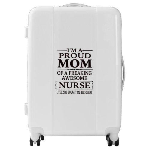 Im a Proud Mom Of A Freaking Awesome Nurse Luggage