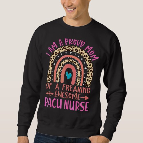 Im A Proud Mom Of A Freaking Awesome Pacu Nurse M Sweatshirt