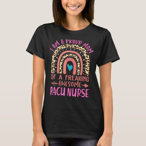 Im A Proud Mom Of A Freaking Awesome Pacu Nurse M T_Shirt
