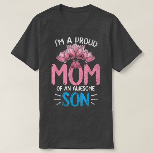 Im A Proud Mom Of An Awesome Son Mothers Day Flora T-Shirt (Design Front)